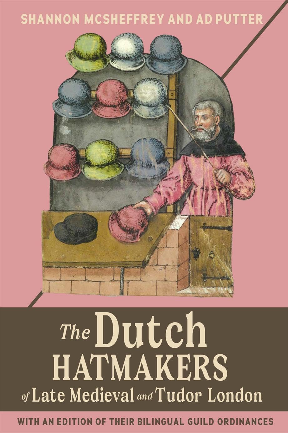 The Dutch Hatmakers of Late Medieval and Tudor London: with an edition of their bilingual Guild Ordinances (Medieval and Renaissance Clothing and Textiles)