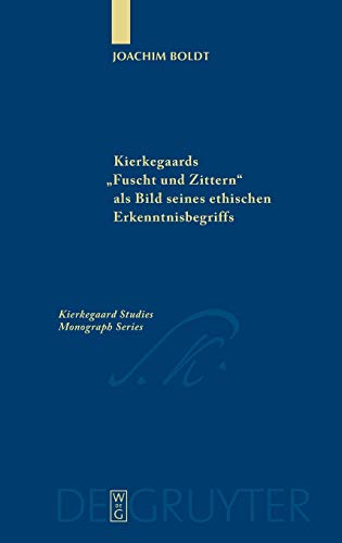 Kierkegaards Furcht und Zittern als Bild seines ethischen Erkenntnisbegriffs (Kierkegaard Studies. Monograph Series, 13)