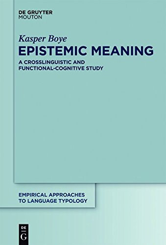 Epistemic Meaning: A Crosslinguistic and Functional-Cognitive Study (Empirical Approaches to Language Typology [EALT], Band 43)