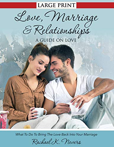Love, Marriage and Relationships: A Guide on Love