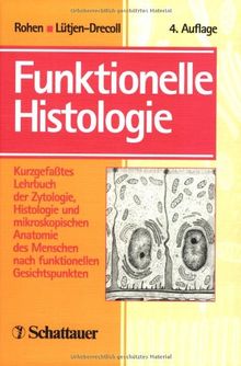 Funktionelle Histologie: Kurzgefaßtes Lehrbuch der Zytologie, Histologie und mikroskopischen Anatomie des Menschen nach funktionellen Gesichtspunkten