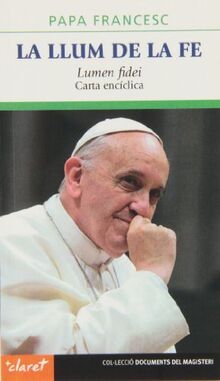 La llum de la fe: Lumen fidei. Carta encíclica (Documents del magisteri, Band 58)