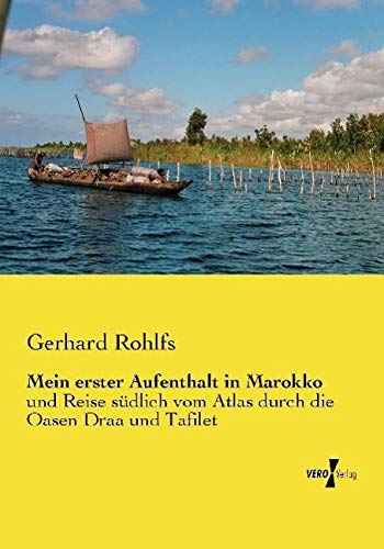 Mein erster Aufenthalt in Marokko: und Reise südlich vom Atlas durch die Oasen Draa und Tafilet