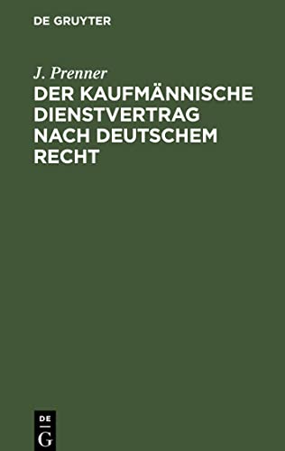Der kaufmännische Dienstvertrag nach deutschem Recht: Ein Leitfaden vornehmlich für Kaufleute und Handelsangestellte