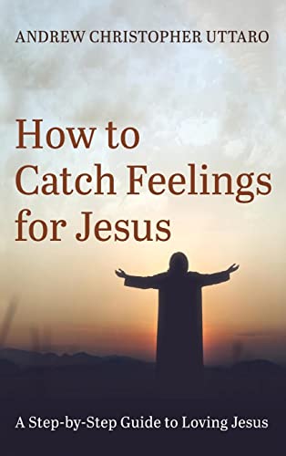 How to Catch Feelings for Jesus