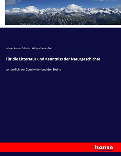 Für die Litteratur und Kenntniss der Naturgeschichte: sonderlich der Conchylien und der Steine
