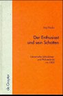 Der Enthusiast und sein Schatten: Literarische Schwärmer- und Philisterkritik im Roman um 1800: Literrische Schwarmer- Und Philisteritik Im Roman Um ... zur Literatur- und Kulturgeschichte)