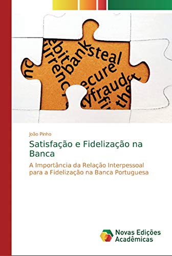 Satisfação e Fidelização na Banca: A Importância da Relação Interpessoal para a Fidelização na Banca Portuguesa