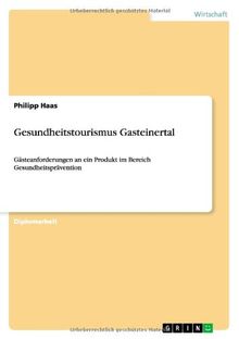 Gesundheitstourismus Gasteinertal: Gästeanforderungen an ein Produkt im Bereich Gesundheitsprävention