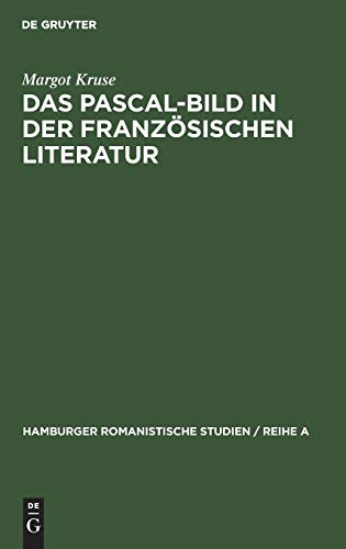 Das Pascal-Bild in der französischen Literatur (Hamburger Romanistische Studien / Reihe A, 41, Band 41)