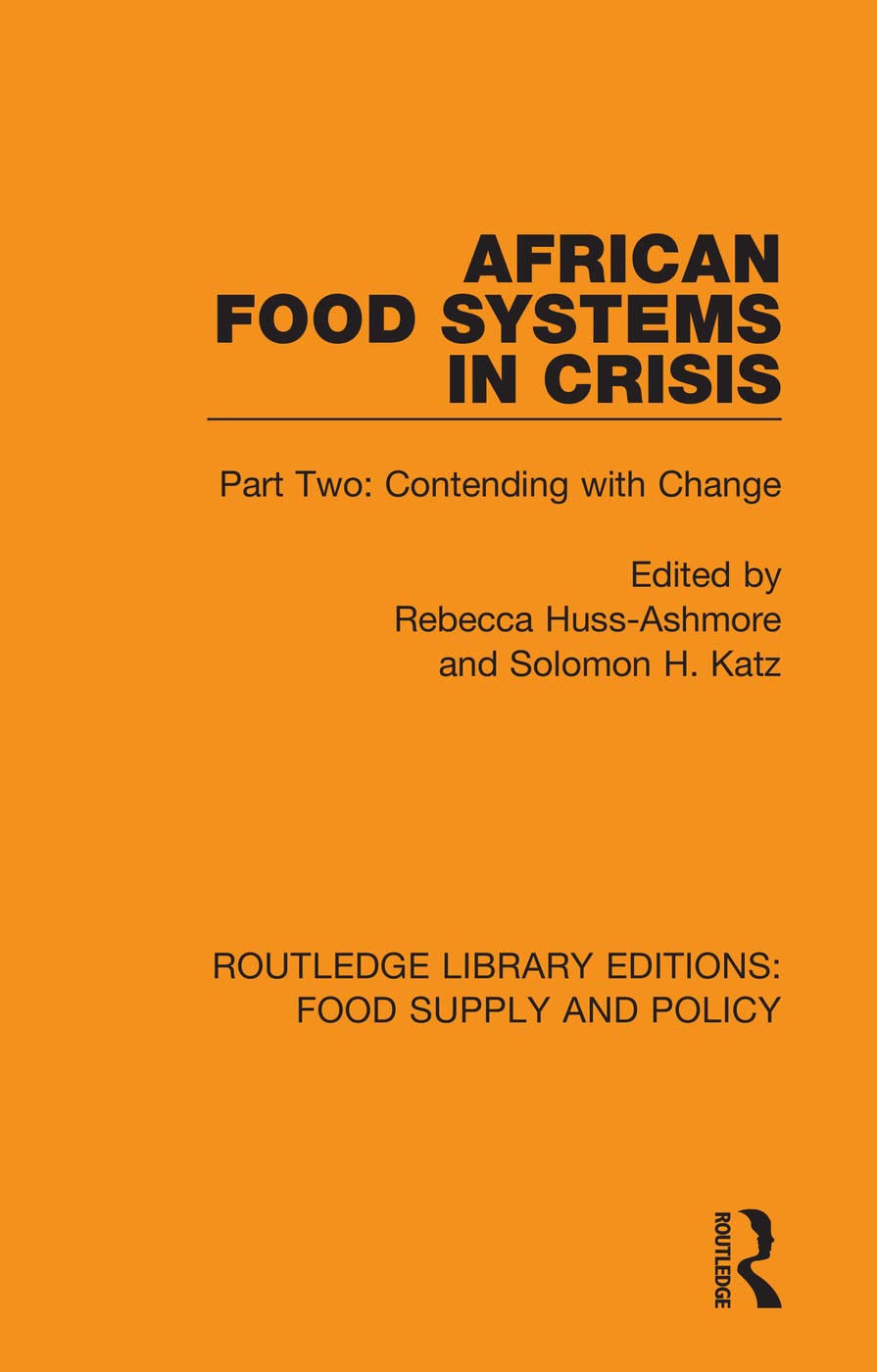 African Food Systems in Crisis: Part Two: Contending with Change (Routledge Library Editions: Food Supply and Policy, 2, Band 10)