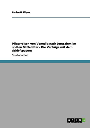 Pilgerreisen von Venedig nach Jerusalem im späten Mittelalter - Die Verträge mit dem Schiffspatron