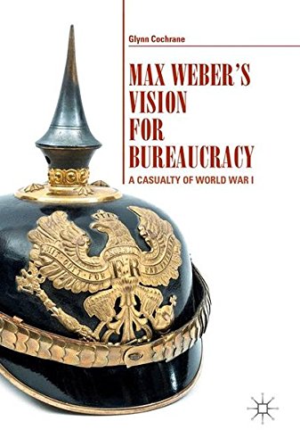 Max Weber's Vision for Bureaucracy: A Casualty of World War I
