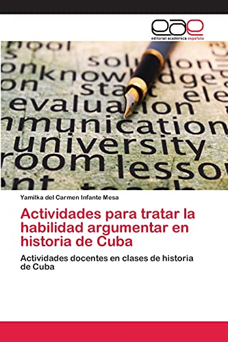 Actividades para tratar la habilidad argumentar en historia de Cuba: Actividades docentes en clases de historia de Cuba