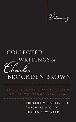 Collected Writings of Charles Brockden Brown: The Literary Magazine and Other Writings, 1801-1807, Volume 3 (Collected Writings of Charles Brockden Brown, 3, Band 3)