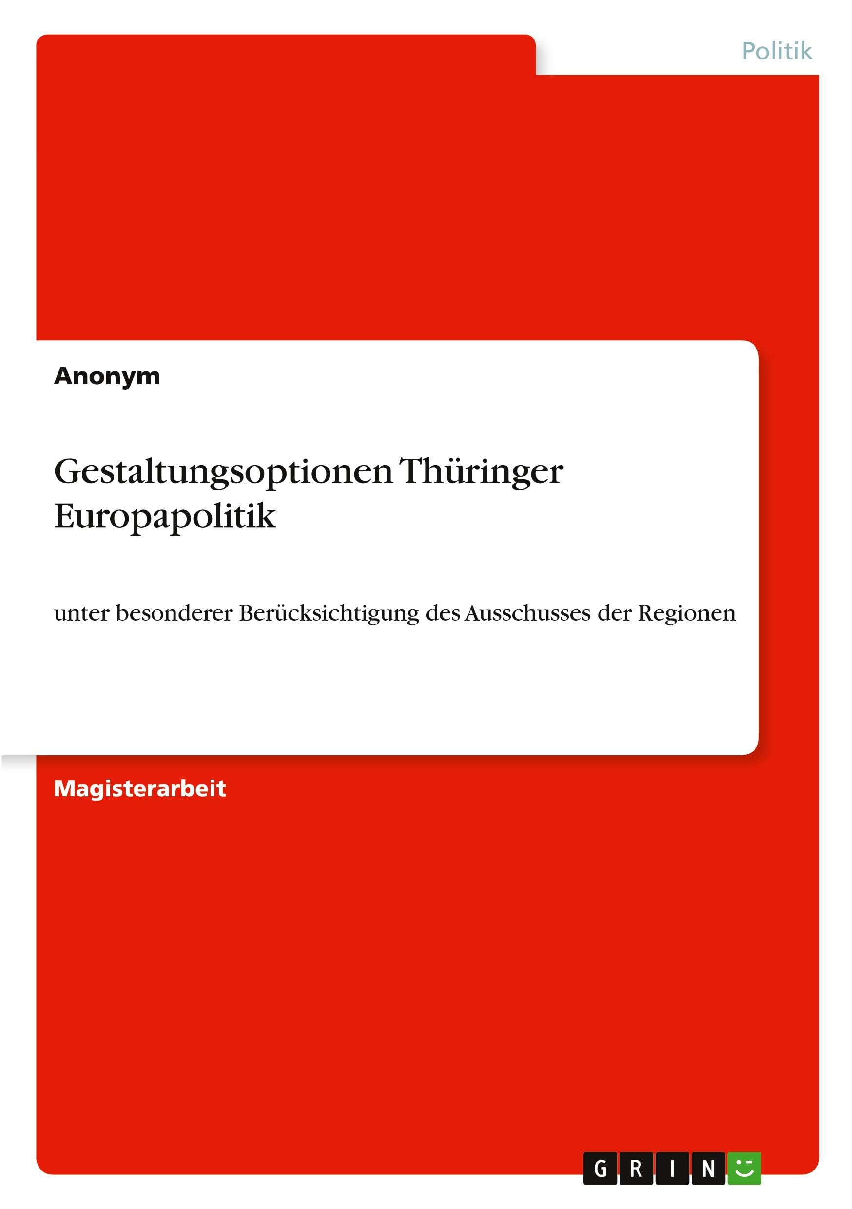 Gestaltungsoptionen Thüringer Europapolitik: unter besonderer Berücksichtigung des Ausschusses der Regionen