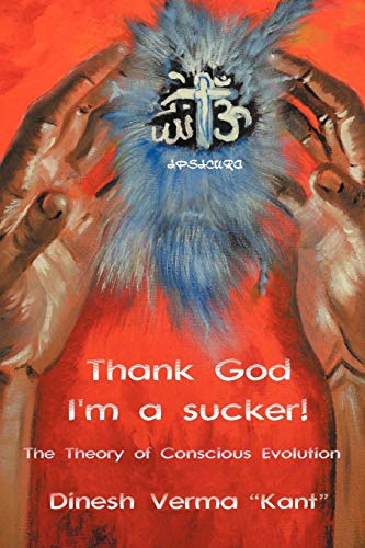 Thank God I'm A Sucker!: The Theory of Conscious Evolution