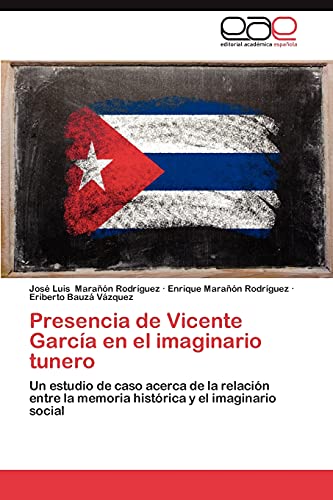 Presencia de Vicente García en el imaginario tunero: Un estudio de caso acerca de la relación entre la memoria histórica y el imaginario social