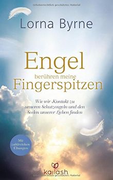 Engel berühren meine Fingerspitzen: Wie wir Kontakt zu unseren Schutzengeln und den Seelen unserer Lieben finden - Mit zahlreichen Übungen