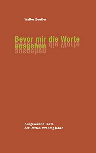 Bevor mir die Worte ausgehen: Ausgewählte Texte der letzten zwanzig Jahre