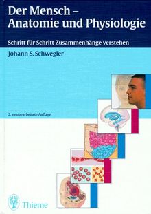 Der Mensch, Anatomie und Physiologie. Schritt für Schritt Zusammenhänge verstehen