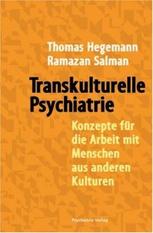 Transkulturelle Psychiatrie. Konzepte für die Arbeit mit Menschen aus anderen Kulturen