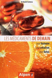 Les médicaments de demain : leur histoire, leur création, leur futur