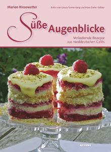 Süße Augenblicke: Verlockende Rezepte aus norddeutschen Cafés