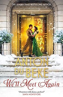 We'll Meet Again: The romantic new novel from Sunday Times bestselling author Anton Du Beke (Buckingham Hotel)