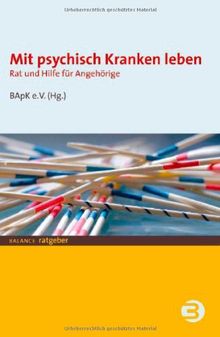 Mit psychisch Kranken leben. Rat und Hilfe für Angehörige