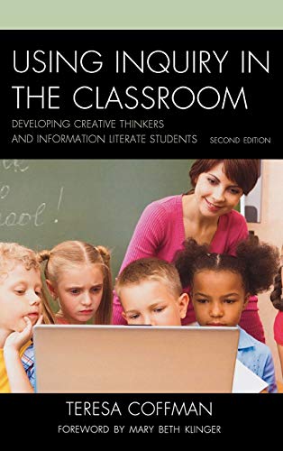Using Inquiry in the Classroom: Developing Creative Thinkers and Information Literate Students, 2nd Edition