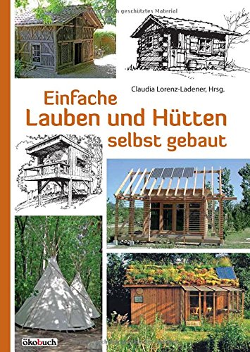 Claudia Lorenz-Ladener - GEBRAUCHT Einfache Lauben und Hütten selbst gebaut - Preis vom 02062023 050629 h