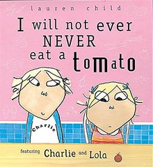 I Will Not Ever Never Eat A Tomato (Charlie and Lola, Band 1)
