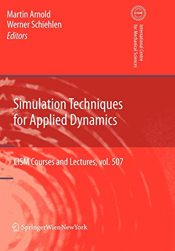 Simulation Techniques for Applied Dynamics (CISM International Centre for Mechanical Sciences, Band 507)