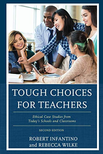Tough Choices for Teachers: Ethical Case Studies from Today's Schools and Classrooms, 2nd Edition