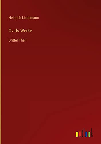 Ovids Werke: Dritter Theil