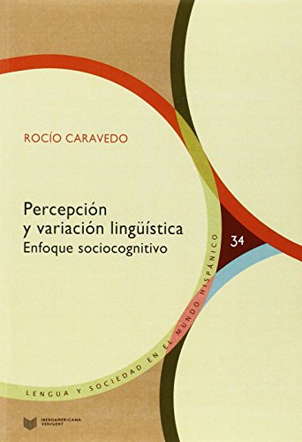 Percepción y variación lingüística. Enfoque sociocognitivo. (Lengua y Sociedad en el Mundo Hispánico, Band 34)