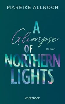 A Glimpse of Northern Lights (Whispers of the Wild 2): Roman | Packende New-Adult-Romance vor der Traumkulisse Islands! (Sophie & Jonas)