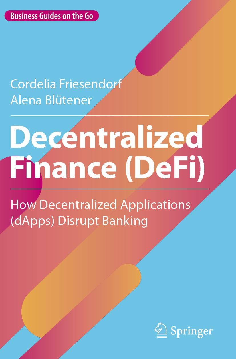 Decentralized Finance (DeFi): How Decentralized Applications (dApps) Disrupt Banking (Business Guides on the Go)