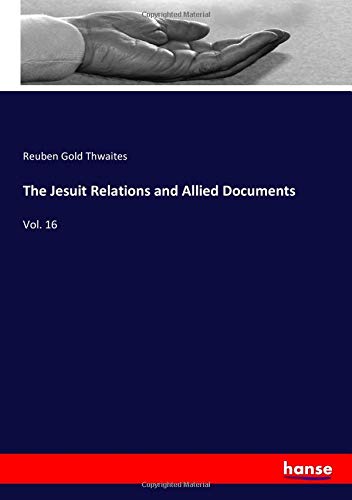 The Jesuit Relations and Allied Documents: Vol. 16