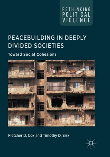 Peacebuilding in Deeply Divided Societies: Toward Social Cohesion? (Rethinking Political Violence)