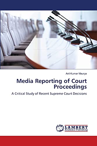Media Reporting of Court Proceedings: A Critical Study of Recent Supreme Court Decisions
