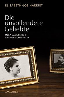 Die unvollendete Geliebte. Olga Waissnix und Arthur Schnitzler