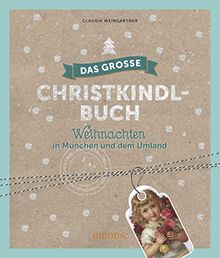 Das große Christkindl-Buch: Weihnachten in München und dem Umland