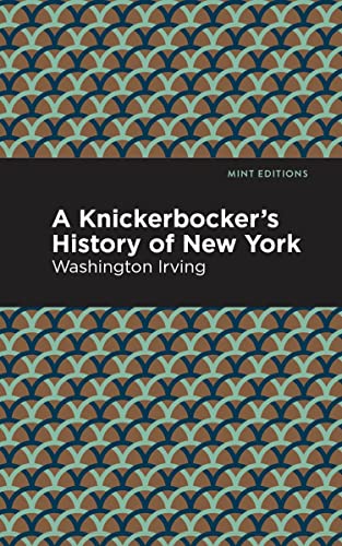 A Knickerbocker's History of New York (Mint Editions―Humorous and Satirical Narratives)