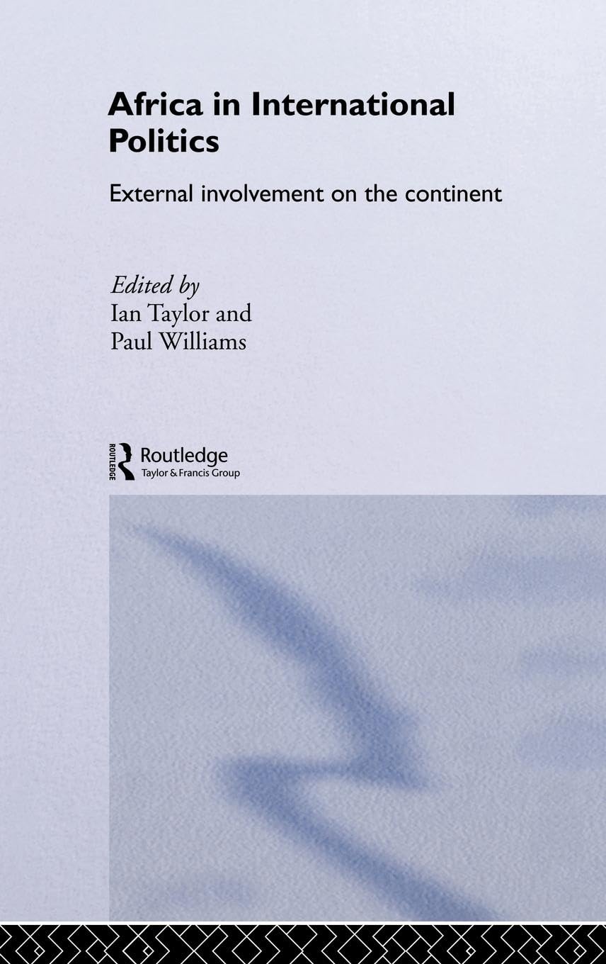 Africa in International Politics: External Involvement on the Continent (Routledge Advances in International Relations and Global Pol)