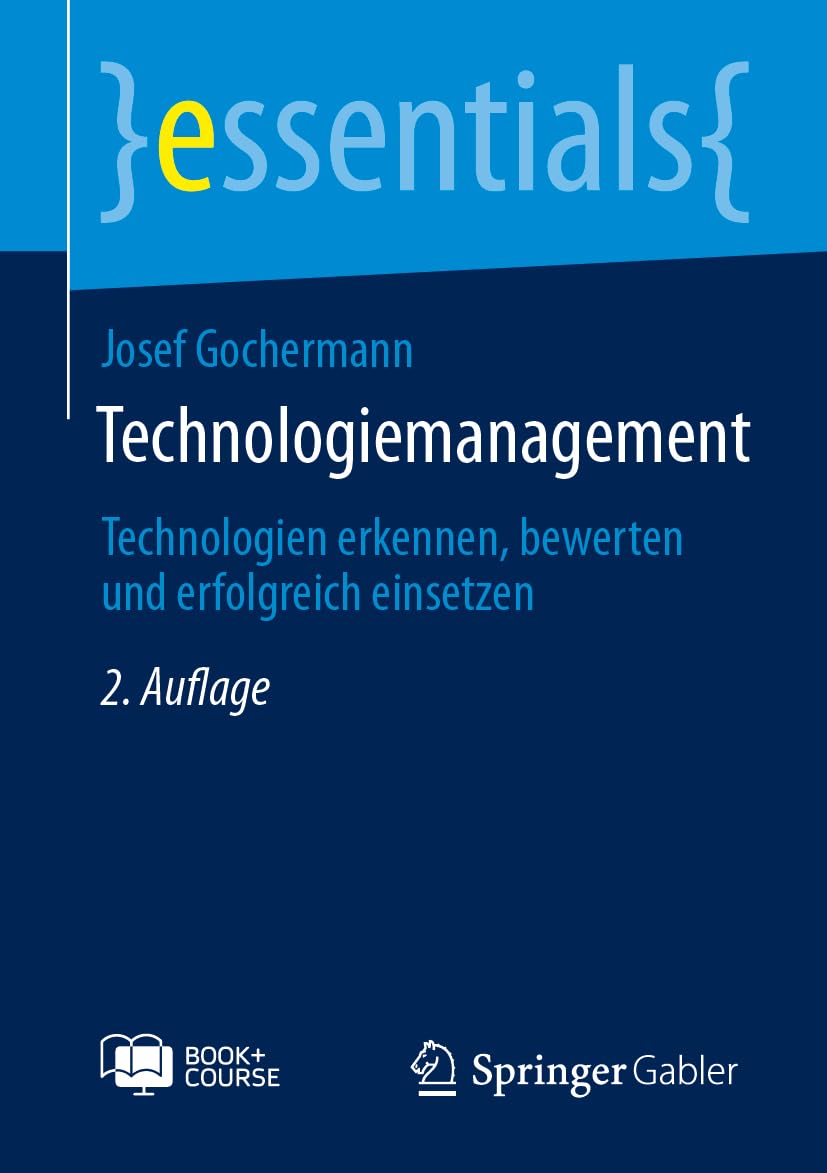 Technologiemanagement: Technologien erkennen, bewerten und erfolgreich einsetzen (essentials)