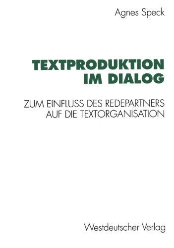 Textproduktion im Dialog: Zum Einfluß Des Redepartners Auf Die Textorganisation (German Edition)