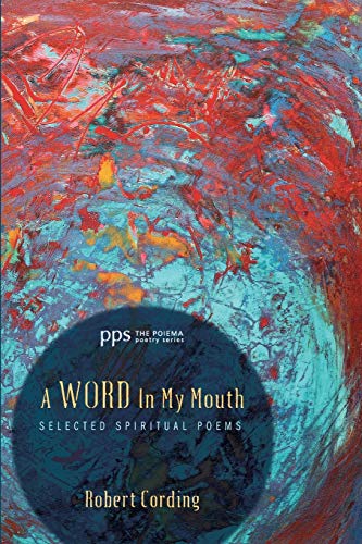 A Word in My Mouth: Selected Spiritual Poems (The Poiema Poetry Series)