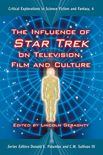 Influence of Star Trek on Television, Film and Culture (Critical Explorations in Science Fiction and Fantasy, Band 4)